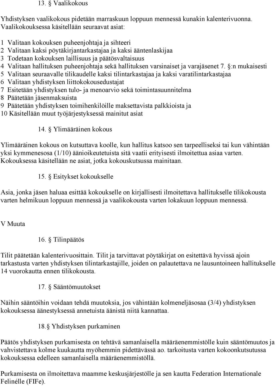 päätösvaltaisuus 4 Valitaan hallituksen puheenjohtaja sekä hallituksen varsinaiset ja varajäsenet 7.