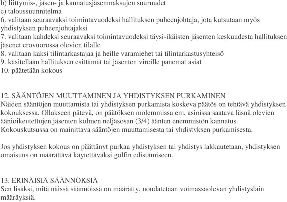 valitaan kaksi tilintarkastajaa ja heille varamiehet tai tilintarkastusyhteisö 9. käsitellään hallituksen esittämät tai jäsenten vireille panemat asiat 10. päätetään kokous 12.