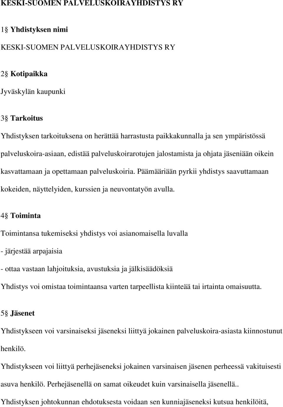 Päämääriään pyrkii yhdistys saavuttamaan kokeiden, näyttelyiden, kurssien ja neuvontatyön avulla.