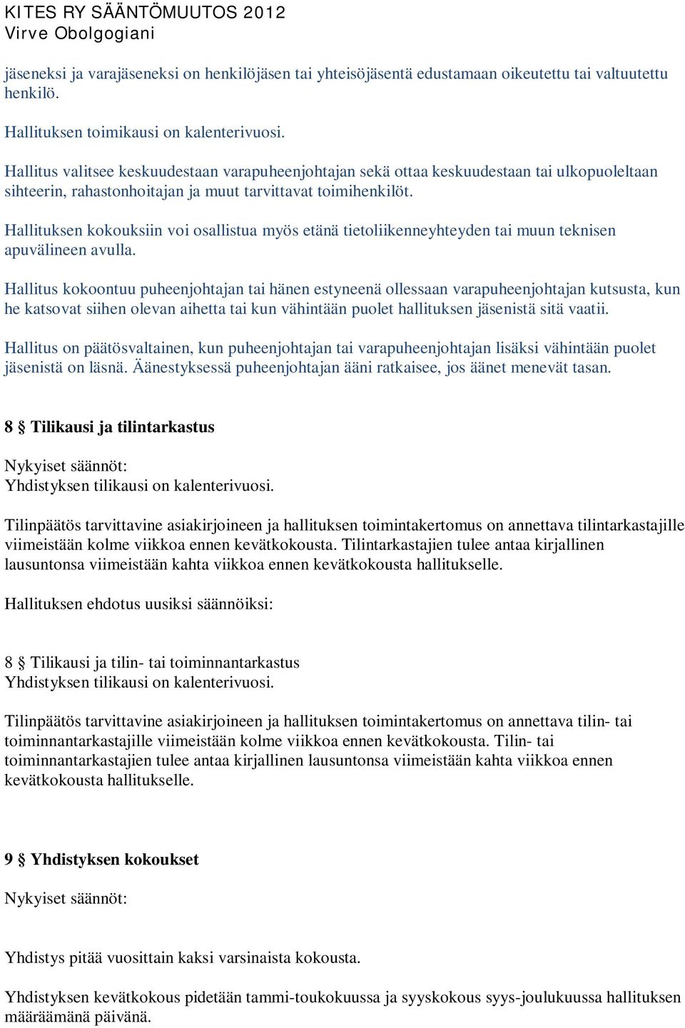 Hallituksen kokouksiin voi osallistua myös etänä tietoliikenneyhteyden tai muun teknisen apuvälineen avulla.