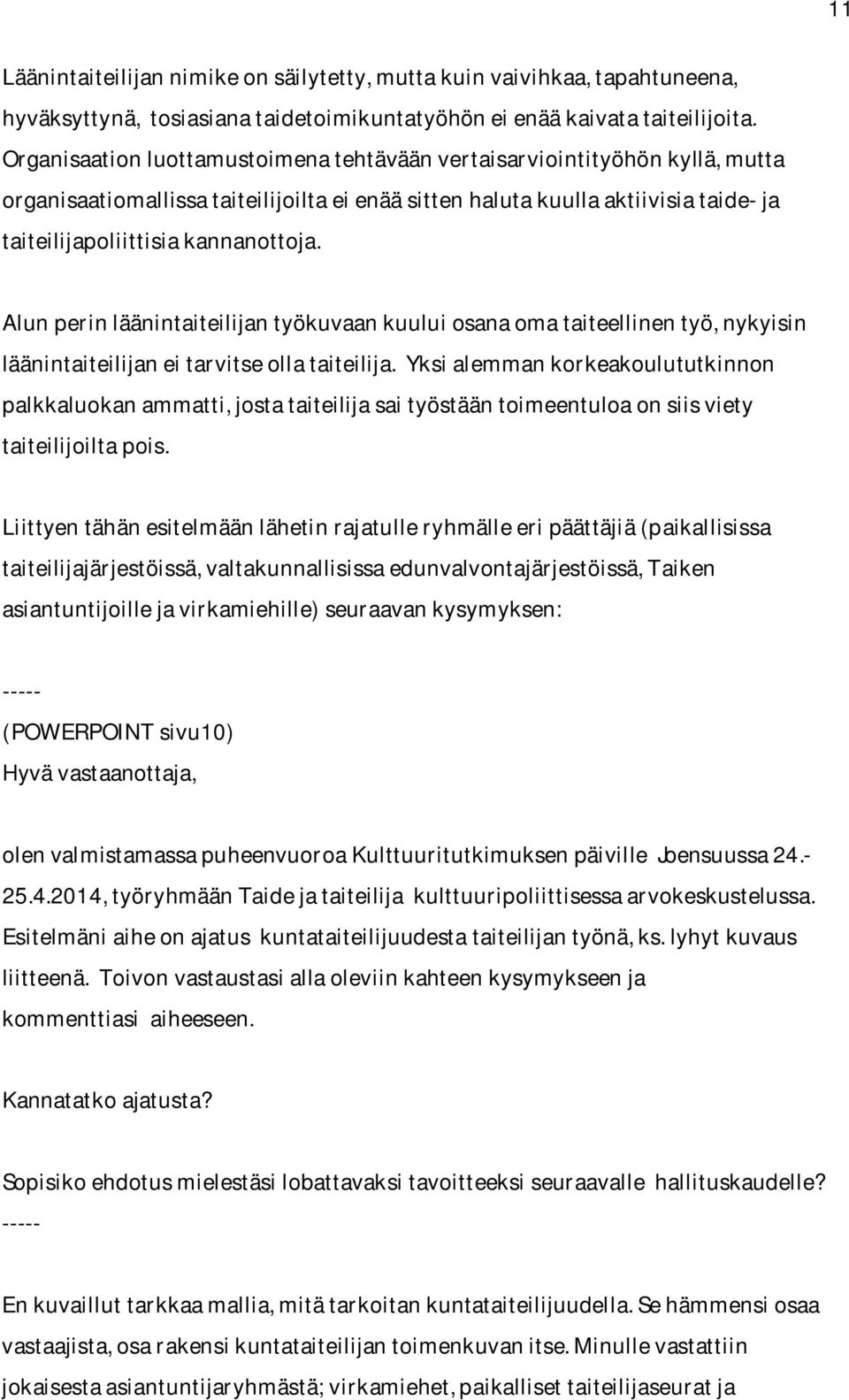 Alunperinläänintaiteilijantyökuvaankuuluiosanaomataiteellinentyö,nykyisin läänintaiteilijaneitarvitseollataiteilija.