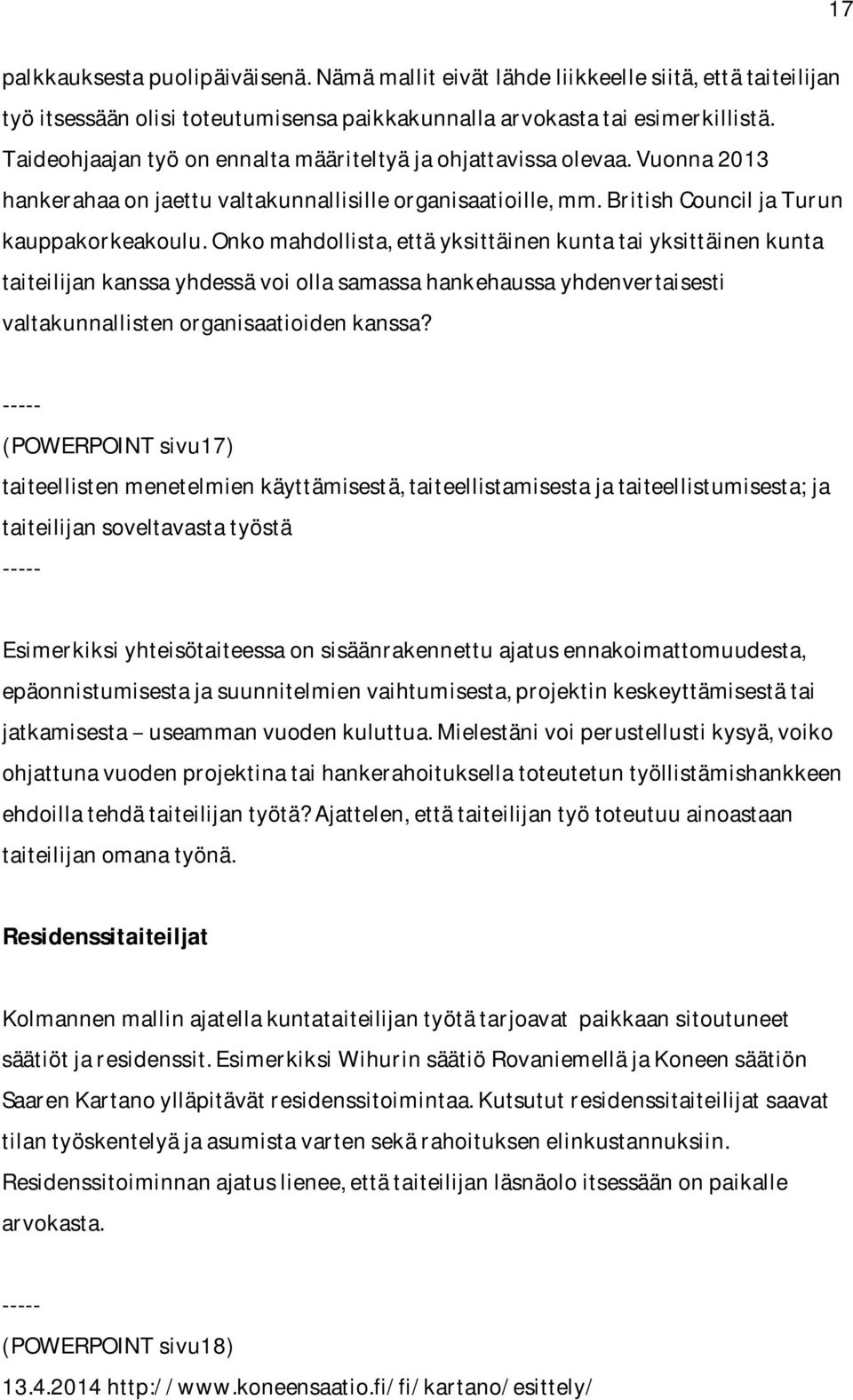 onkomahdollista,ettäyksittäinenkuntataiyksittäinenkunta taiteilijankanssayhdessävoiollasamassahankehaussayhdenvertaisesti valtakunnallistenorganisaatioidenkanssa?