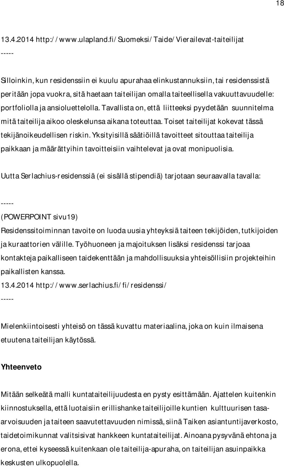 peritäänjopavuokra,sitähaetaantaiteilijanomallataiteellisellavakuuttavuudelle: portfoliollajaansioluettelolla.