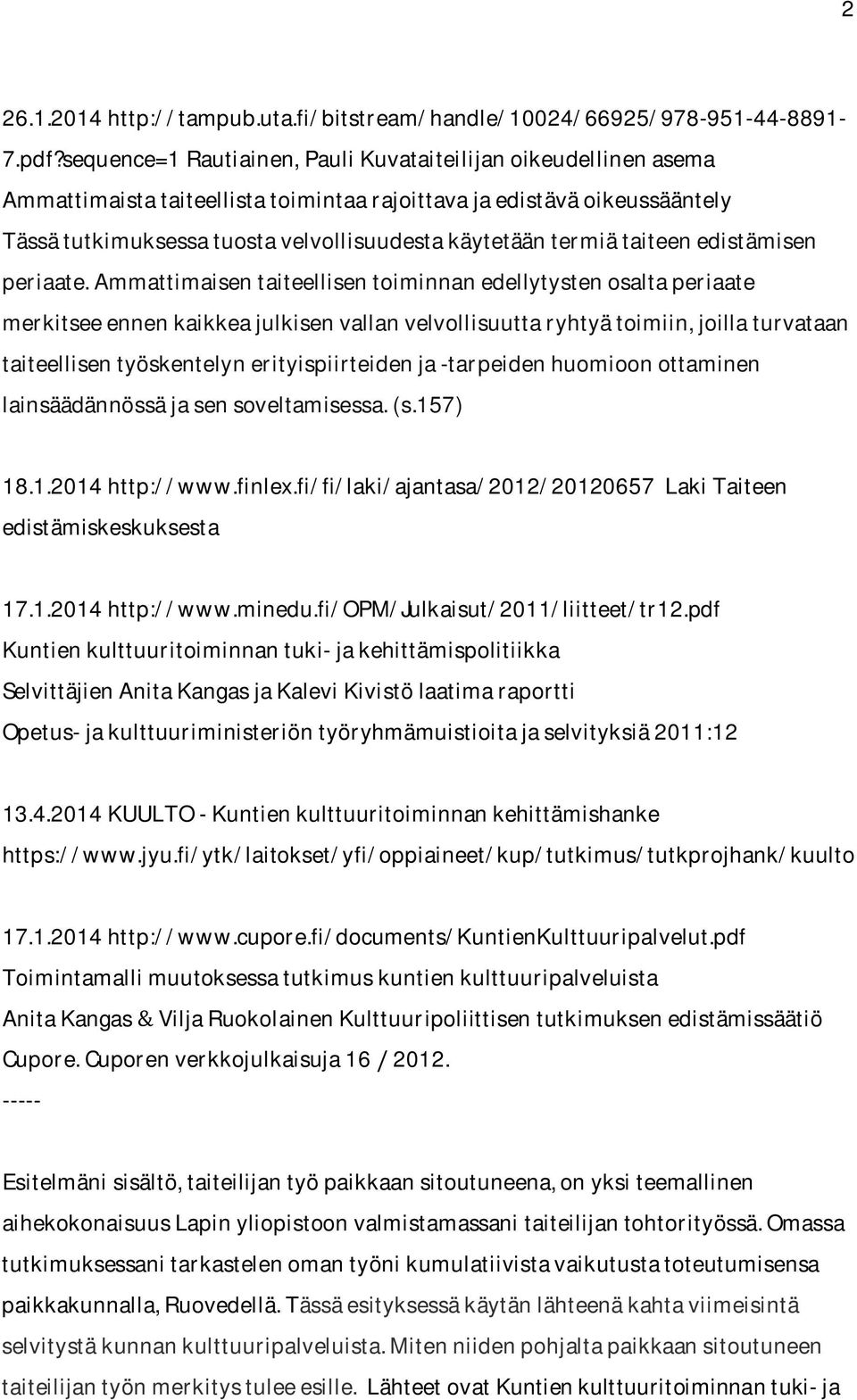 Tässätutkimuksessatuostavelvollisuudestakäytetääntermiätaiteenedistämisen periaate.