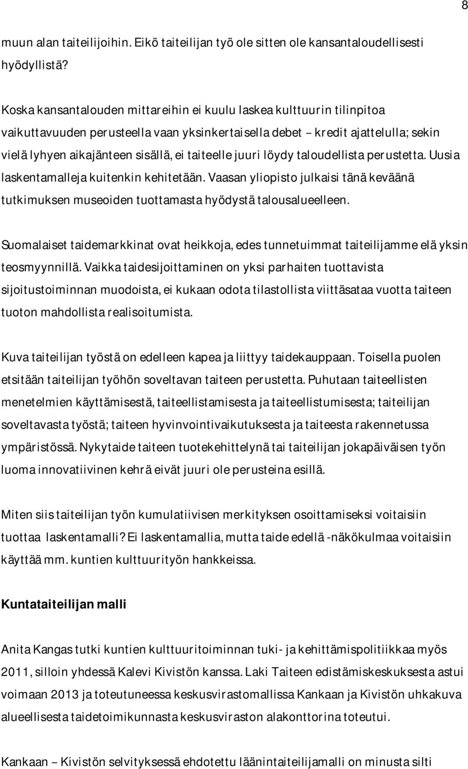 vielälyhyenaikajänteensisällä,eitaiteellejuurilöydytaloudellistaperustetta.uusia laskentamallejakuitenkinkehitetään.