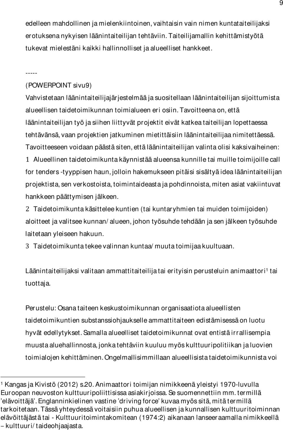 ----- (POWERPOINTsivu9) Vahvistetaanläänintaiteilijajärjestelmääjasuositellaanläänintaiteilijansijoittumista alueellisentaidetoimikunnantoimialueeneriosiin.