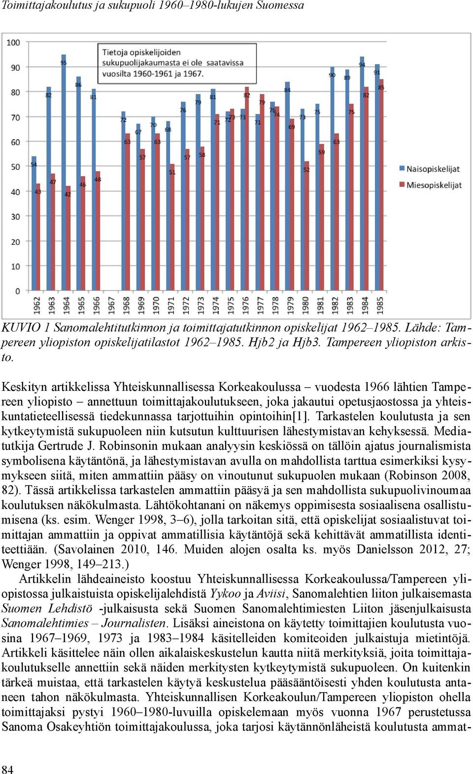 Keskityn artikkelissa Yhteiskunnallisessa Korkeakoulussa vuodesta 1966 lähtien Tampereen yliopisto annettuun toimittajakoulutukseen, joka jakautui opetusjaostossa ja yhteiskuntatieteellisessä