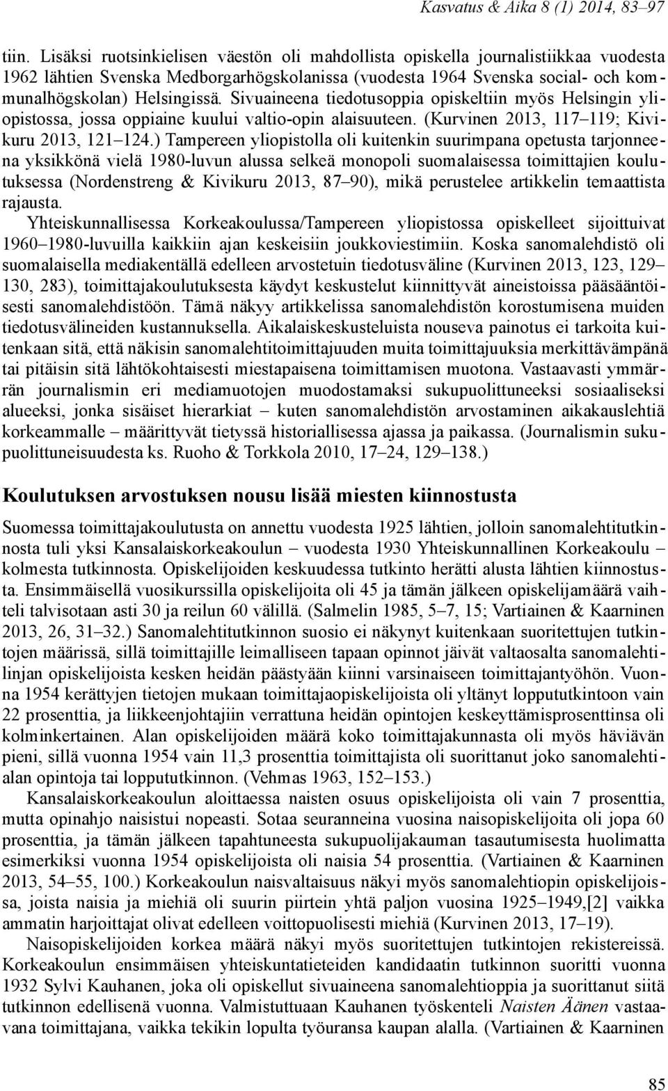 ) Tampereen yliopistolla oli kuitenkin suurimpana opetusta tarjonneena yksikkönä vielä 1980-luvun alussa selkeä monopoli suomalaisessa toimittajien koulutuksessa (Nordenstreng & Kivikuru 2013, 87