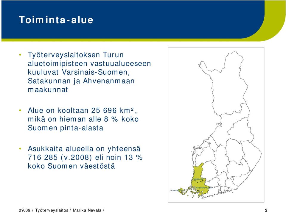 mikä on hieman alle 8 % koko Suomen pinta-alasta Asukkaita alueella on yhteensä 716