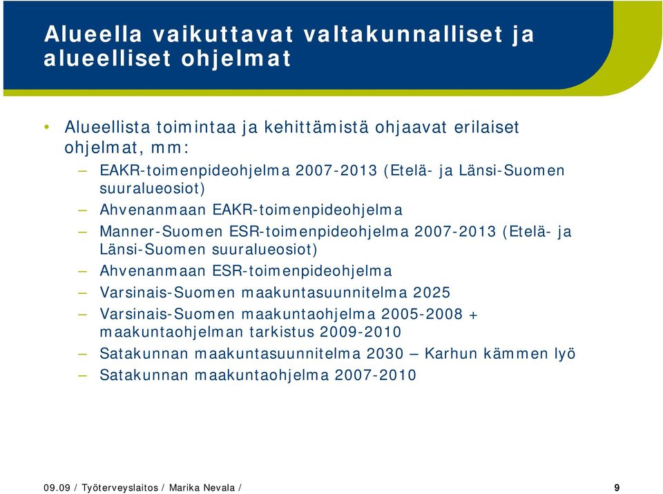 (Etelä- ja Länsi-Suomen suuralueosiot) Ahvenanmaan ESR-toimenpideohjelma Varsinais-Suomen maakuntasuunnitelma 2025 Varsinais-Suomen maakuntaohjelma