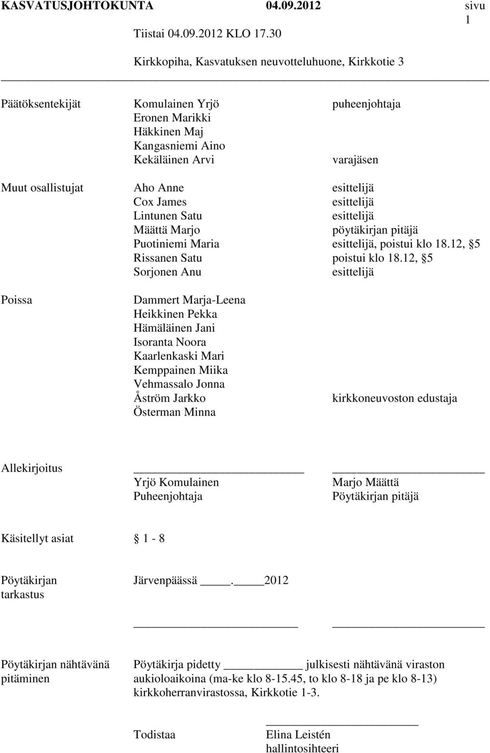 Anne esittelijä Cox James esittelijä Lintunen Satu esittelijä Määttä Marjo pöytäkirjan pitäjä Puotiniemi Maria esittelijä, poistui klo 18.12, 5 Rissanen Satu poistui klo 18.