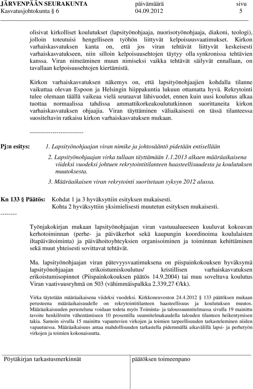 Viran nimeäminen muun nimiseksi vaikka tehtävät säilyvät ennallaan, on tavallaan kelpoisuusehtojen kiertämistä.