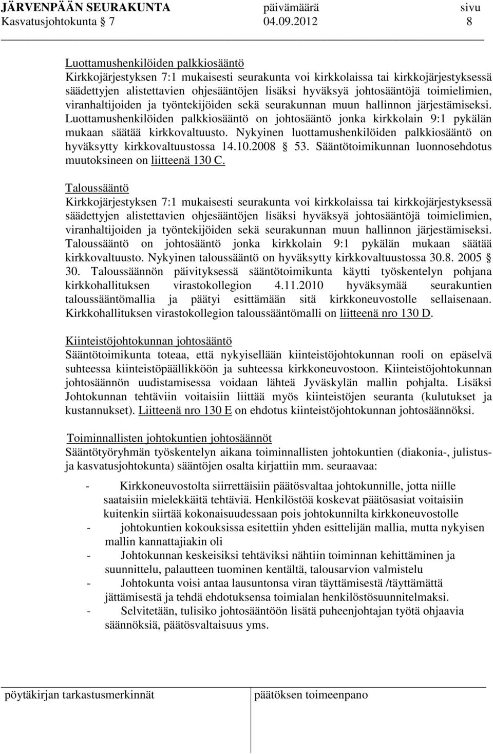 toimielimien, viranhaltijoiden ja työntekijöiden sekä seurakunnan muun hallinnon järjestämiseksi.