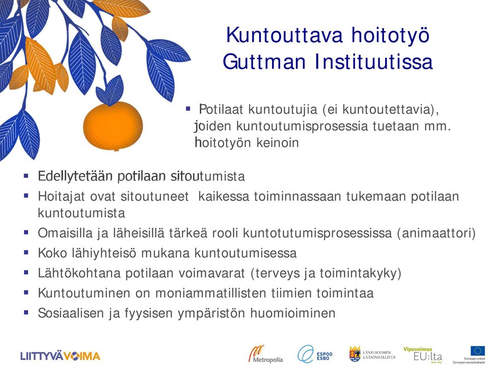 kuntoutumisessa Potilaat kuntoutujia (ei kuntoutettavia), joiden kuntoutumisprosessia tuetaan mm.