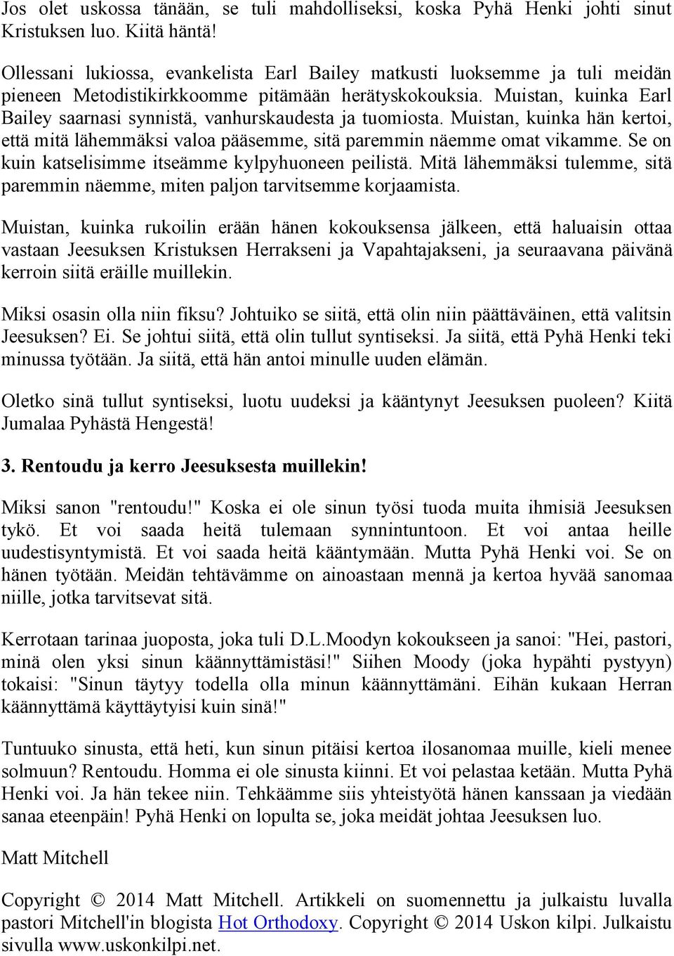 Muistan, kuinka Earl Bailey saarnasi synnistä, vanhurskaudesta ja tuomiosta. Muistan, kuinka hän kertoi, että mitä lähemmäksi valoa pääsemme, sitä paremmin näemme omat vikamme.