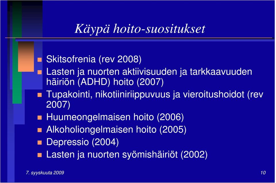 vieroitushoidot (rev 2007) Huumeongelmaisen hoito (2006) Alkoholiongelmaisen