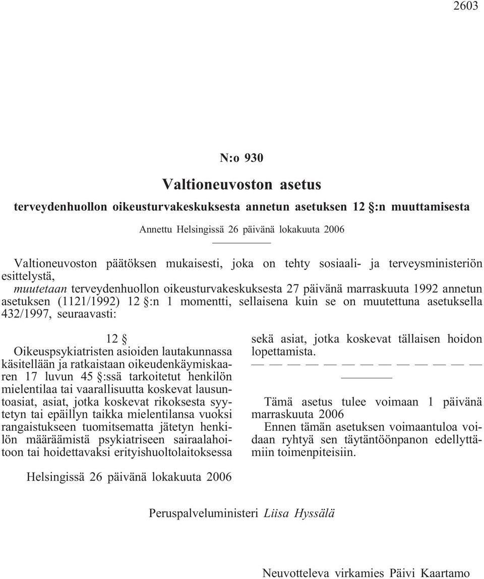 kuin se on muutettuna asetuksella 432/1997, seuraavasti: 12 Oikeuspsykiatristen asioiden lautakunnassa käsitellään ja ratkaistaan oikeudenkäymiskaaren 17 luvun 45 :ssä tarkoitetut henkilön