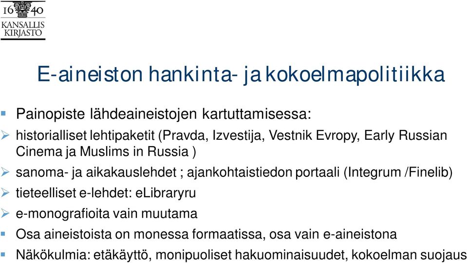 ajankohtaistiedon portaali (Integrum /Finelib) tieteelliset e-lehdet: elibraryru e-monografioita vain muutama Osa