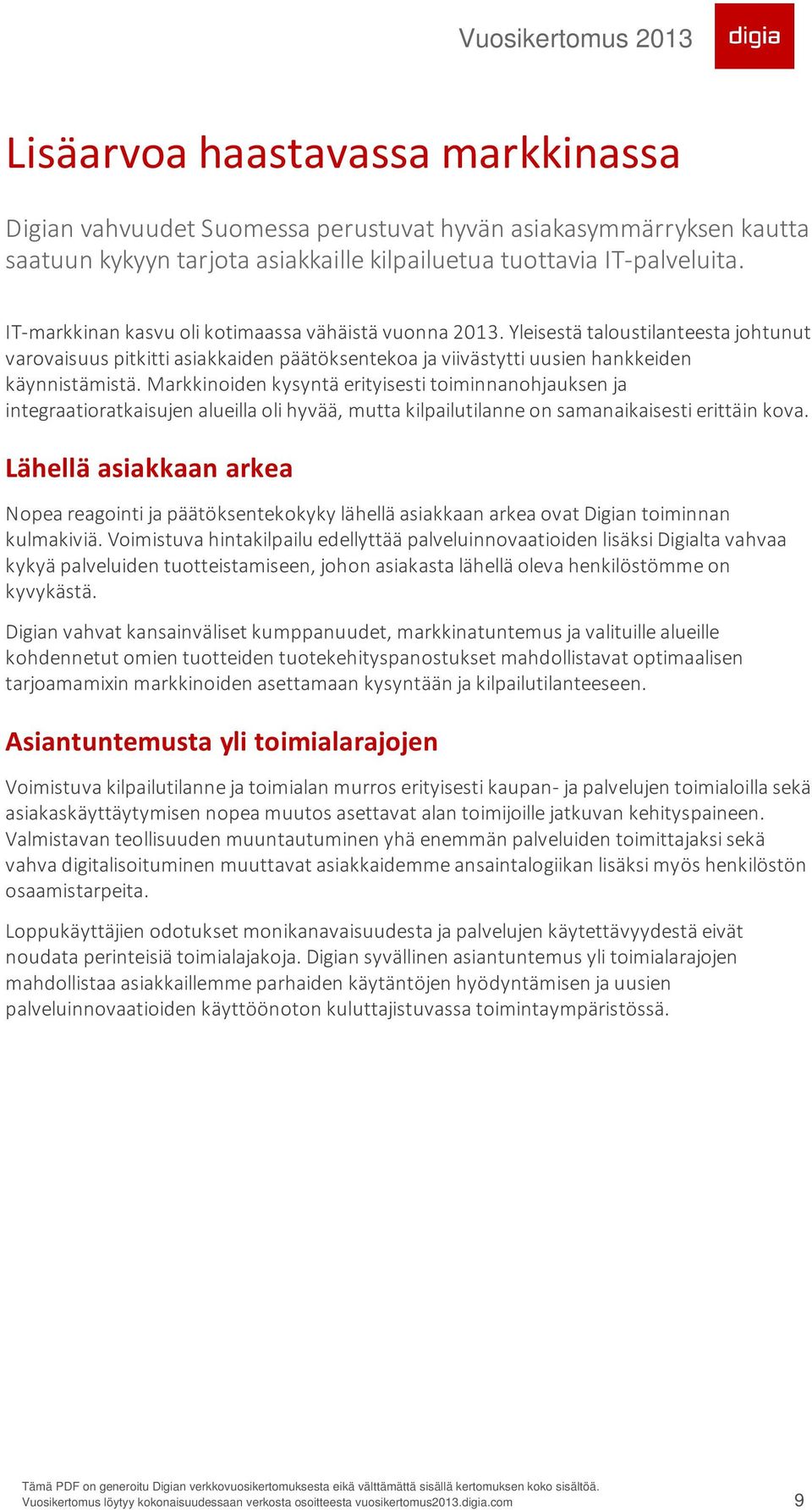 Markkinoiden kysyntä erityisesti toiminnanohjauksen ja integraatioratkaisujen alueilla oli hyvää, mutta kilpailutilanne on samanaikaisesti erittäin kova.