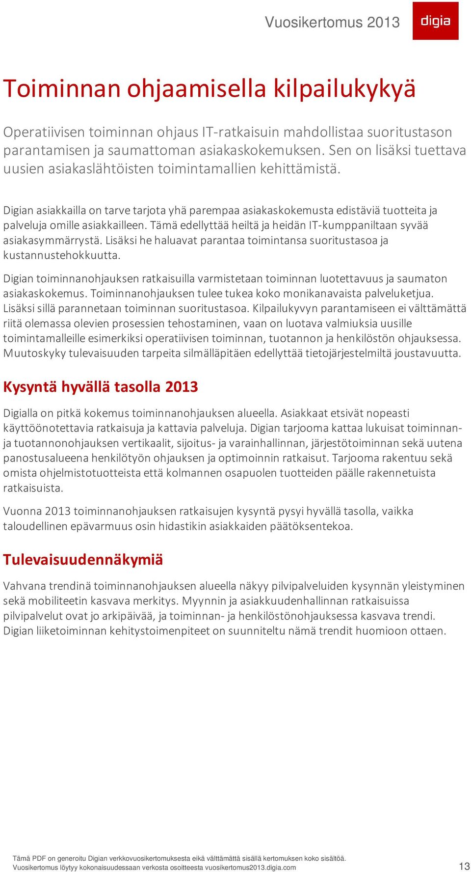 Tämä edellyttää heiltä ja heidän IT-kumppaniltaan syvää asiakasymmärrystä. Lisäksi he haluavat parantaa toimintansa suoritustasoa ja kustannustehokkuutta.