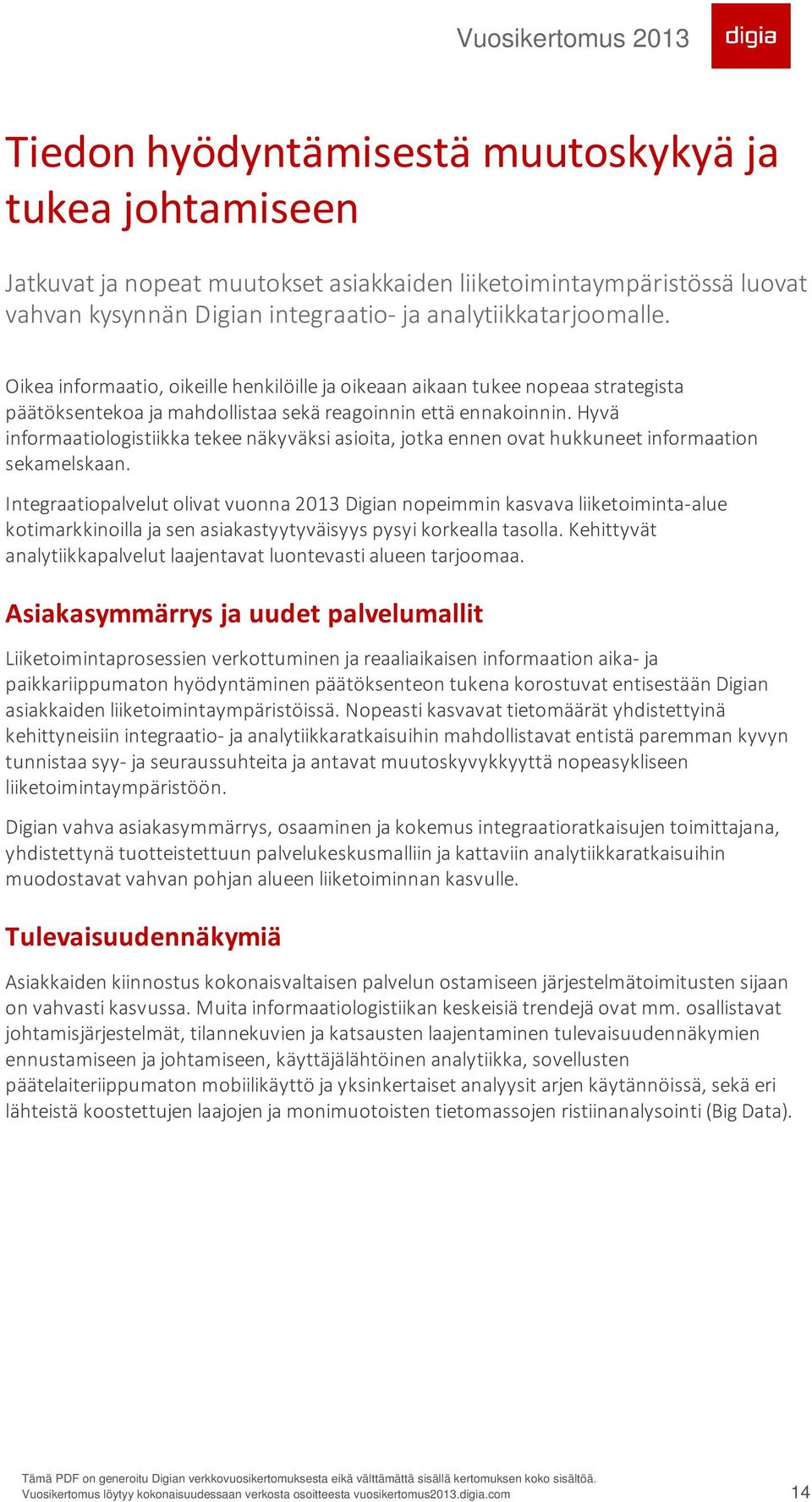 Hyvä informaatiologistiikka tekee näkyväksi asioita, jotka ennen ovat hukkuneet informaation sekamelskaan.