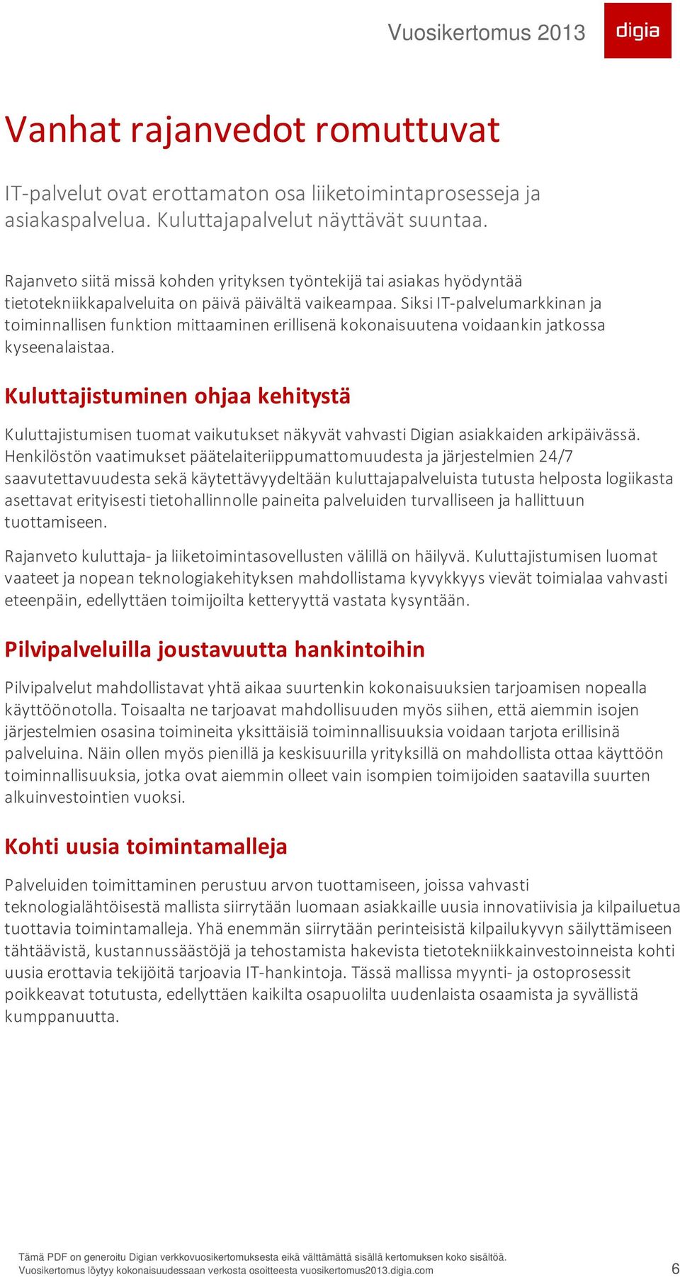 Siksi IT-palvelumarkkinan ja toiminnallisen funktion mittaaminen erillisenä kokonaisuutena voidaankin jatkossa kyseenalaistaa.