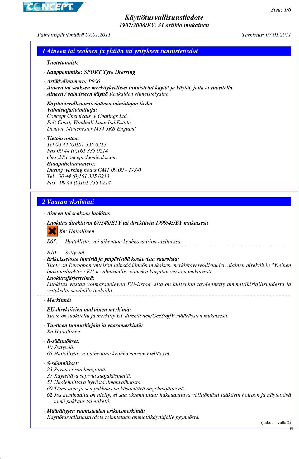 Estate Denton, Manchester M34 3RB England Tietoja antaa: Tel 00 44 (0)161 335 0213 Fax 00 44 (0)161 335 0214 cheryl@conceptchemicals.com Hätäpuhelinnumero: During working hours GMT 09.00-17.