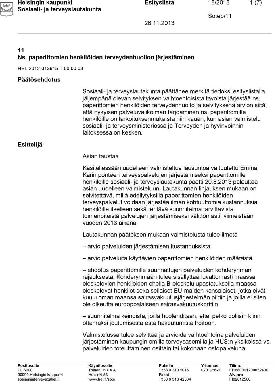 tavoista järjestää ns. paperittomien henkilöiden terveydenhuolto ja selvityksenä arvion siitä, että nykyisen palveluvalikoiman tarjoaminen ns.