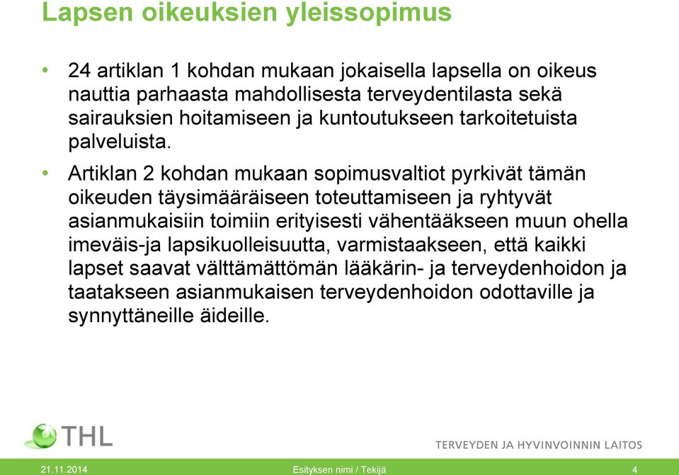 Artiklan 2 kohdan mukaan sopimusvaltiot pyrkivät tämän oikeuden täysimääräiseen toteuttamiseen ja ryhtyvät asianmukaisiin toimiin erityisesti