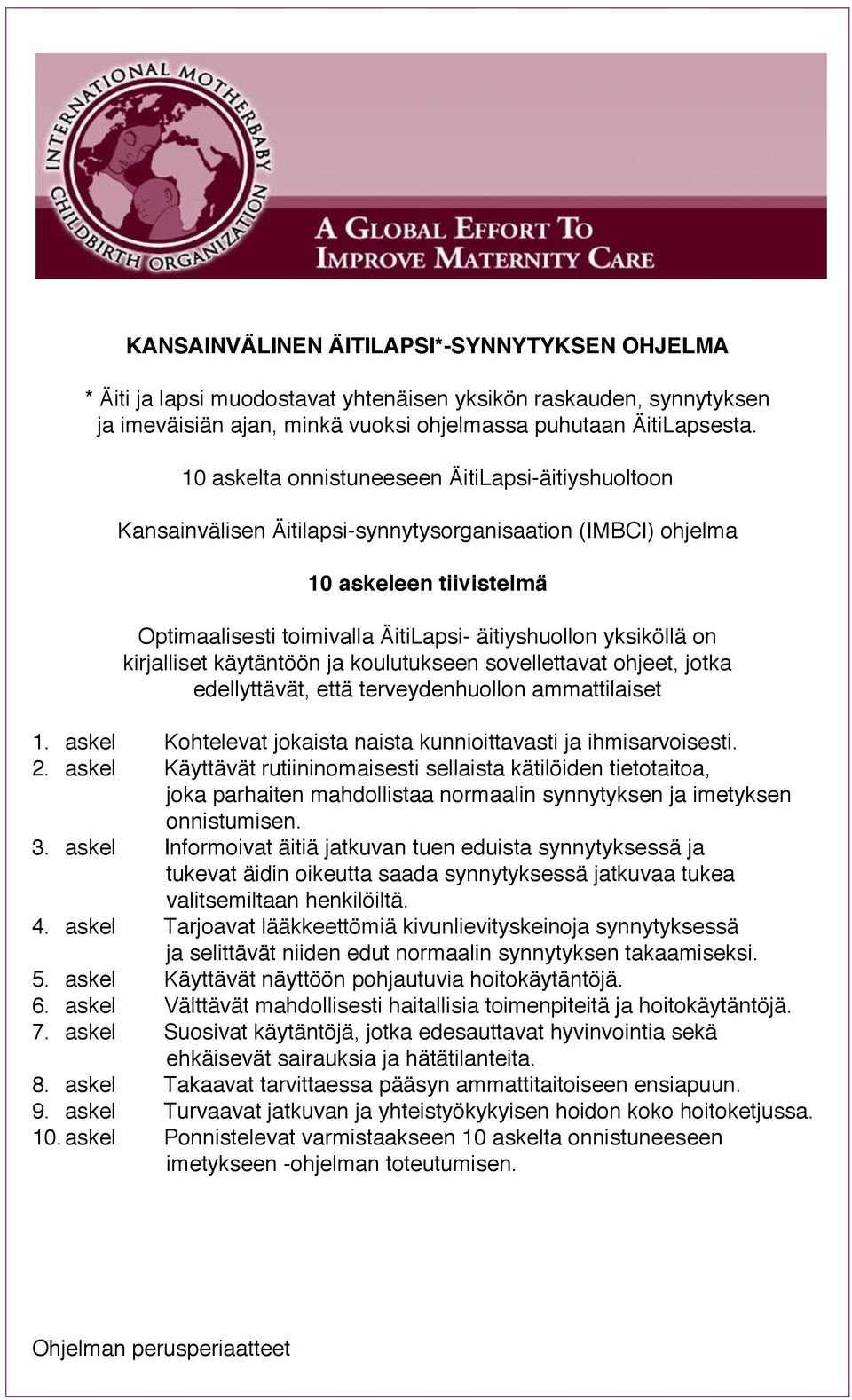 on kirjalliset käytäntöön ja koulutukseen sovellettavat ohjeet, jotka edellyttävät, että terveydenhuollon ammattilaiset 1. askel Kohtelevat jokaista naista kunnioittavasti ja ihmisarvoisesti. 2.