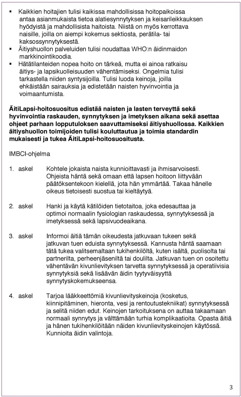Hätätilanteiden nopea hoito on tärkeä, mutta ei ainoa ratkaisu äitiys- ja lapsikuolleisuuden vähentämiseksi. Ongelmia tulisi tarkastella niiden syntysijoilla.