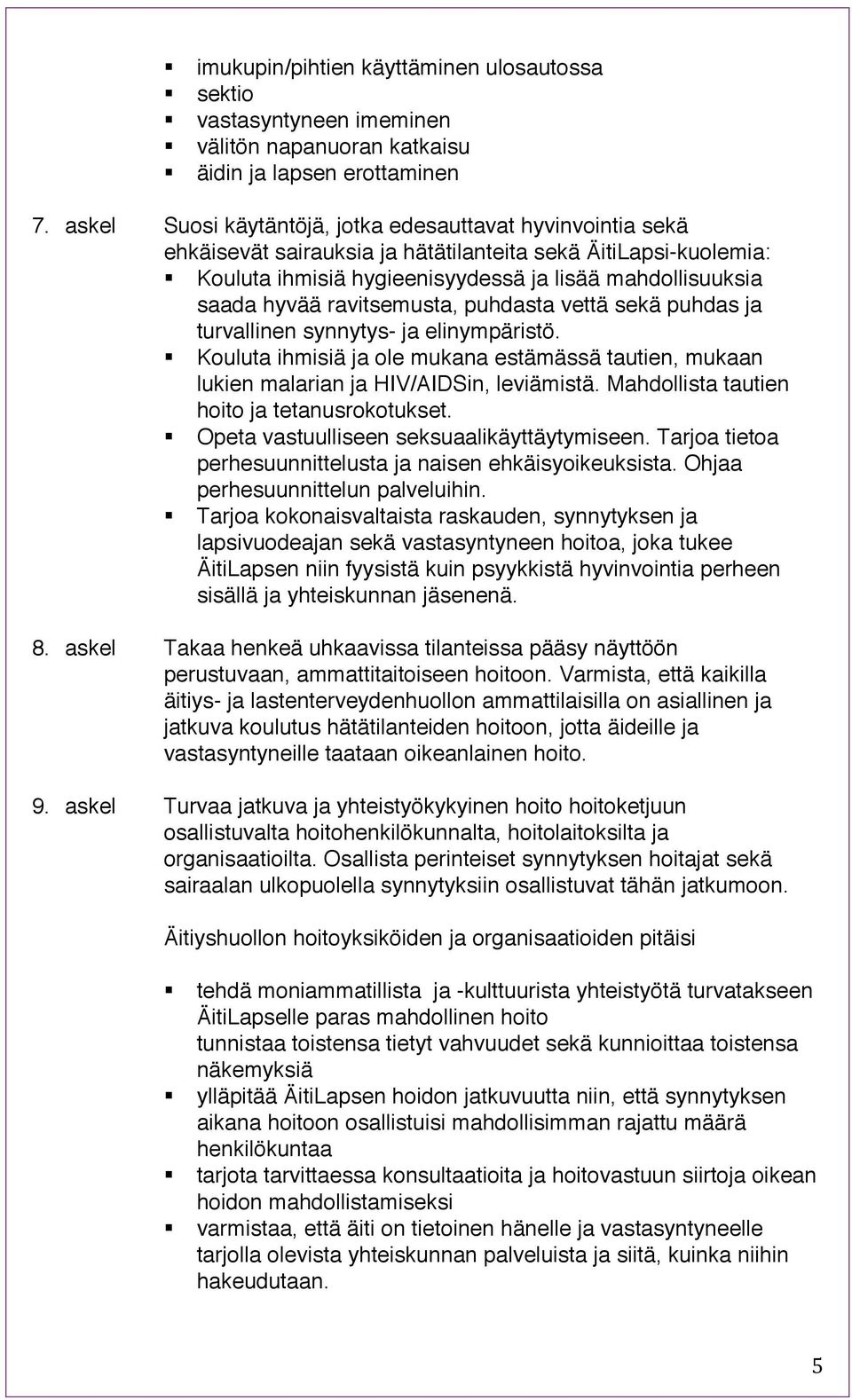 ravitsemusta, puhdasta vettä sekä puhdas ja turvallinen synnytys- ja elinympäristö. Kouluta ihmisiä ja ole mukana estämässä tautien, mukaan lukien malarian ja HIV/AIDSin, leviämistä.