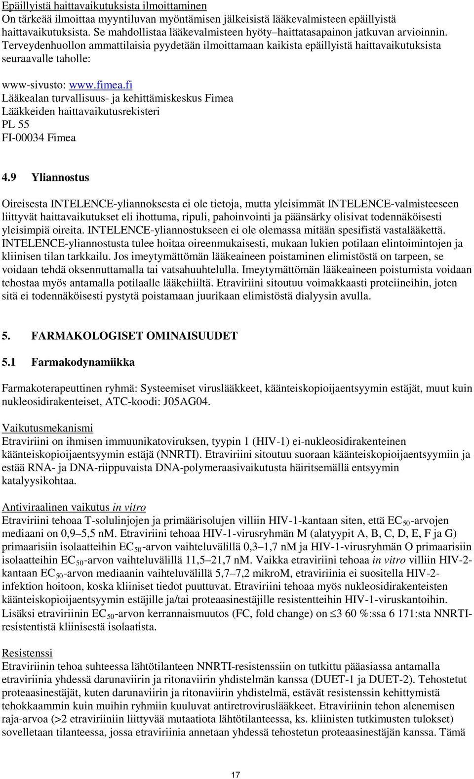 Terveydenhuollon ammattilaisia pyydetään ilmoittamaan kaikista epäillyistä haittavaikutuksista seuraavalle taholle: www-sivusto: www.fimea.