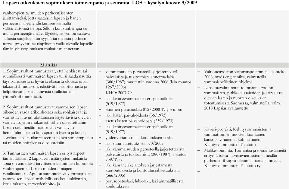 yleissopimuksen mukaisesti annetaan. 23 artikla 1.