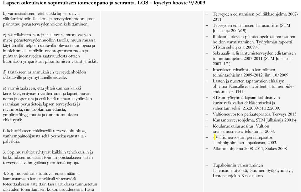 ympäristön pilaantumisen vaarat ja riskit; d) taatakseen asianmukaisen terveydenhoidon odottaville ja synnyttäneille äideille; e) varmistaakseen, että yhteiskunnan kaikki kerrokset, erityisesti