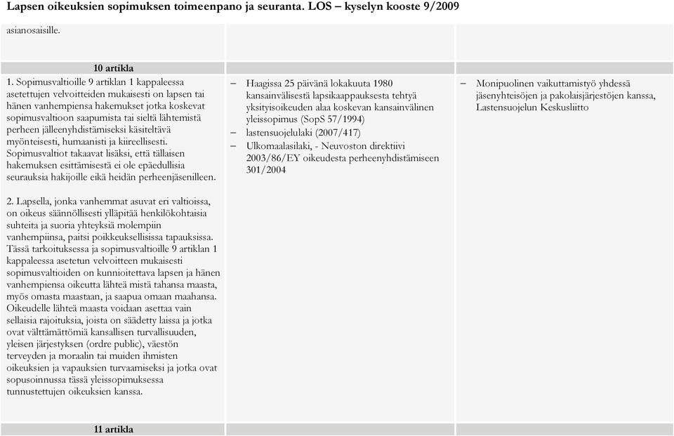 jälleenyhdistämiseksi käsiteltävä myönteisesti, humaanisti ja kiireellisesti.