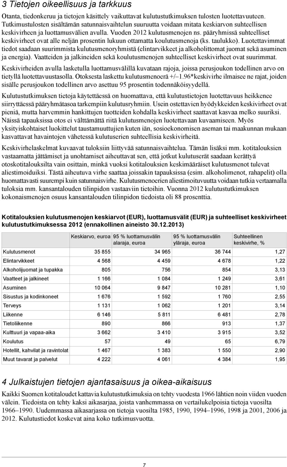 pääryhmissä suhteelliset keskivirheet ovat alle neljän prosentin lukuun ottamatta koulutusmenoja (ks. taulukko).