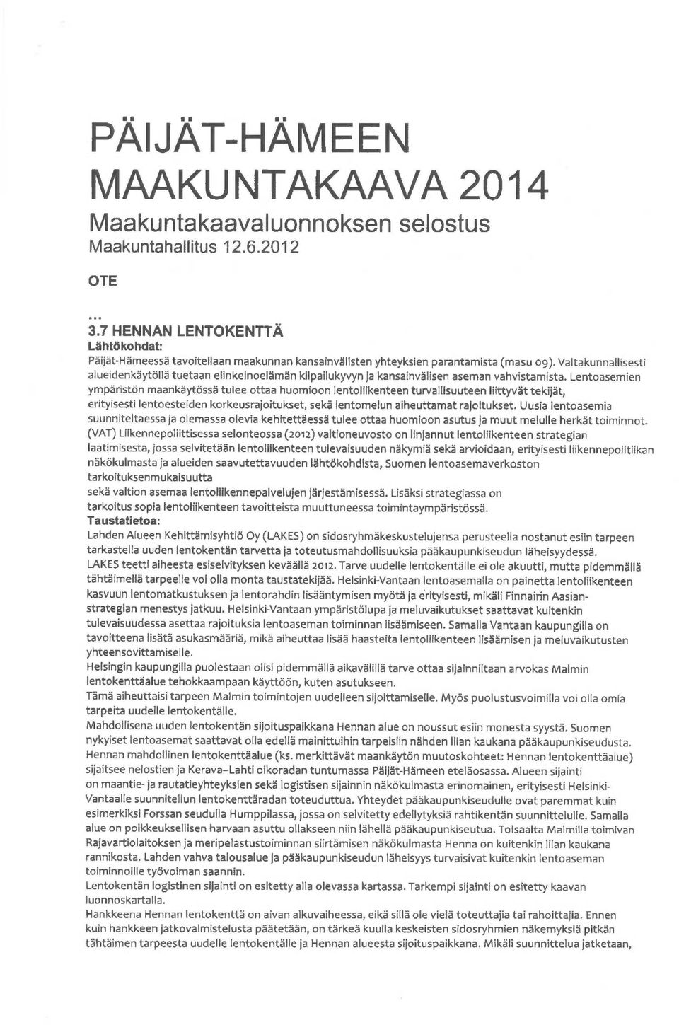 Valtakunnallisesti alueidenkäytöllä tuetsan elinkeinoelämän kilpailukyvyn ja kansainvälisen aseman vahvistamista.