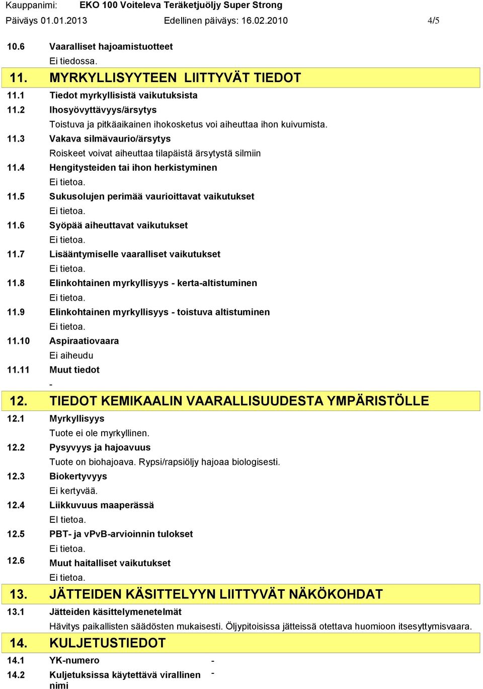 4 Hengitysteiden tai ihon herkistyminen 11.5 Sukusolujen perimää vaurioittavat vaikutukset 11.6 Syöpää aiheuttavat vaikutukset 11.7 Lisääntymiselle vaaralliset vaikutukset 11.