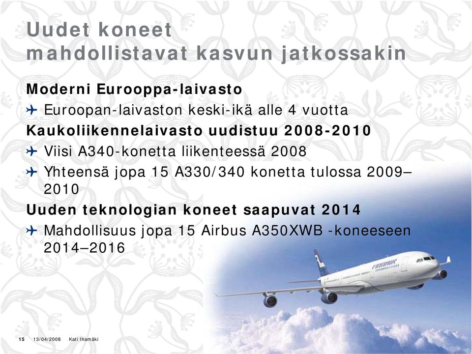 liikenteessä 2008 Yhteensä jopa 15 A330/340 konetta tulossa 2009 2010 Uuden teknologian