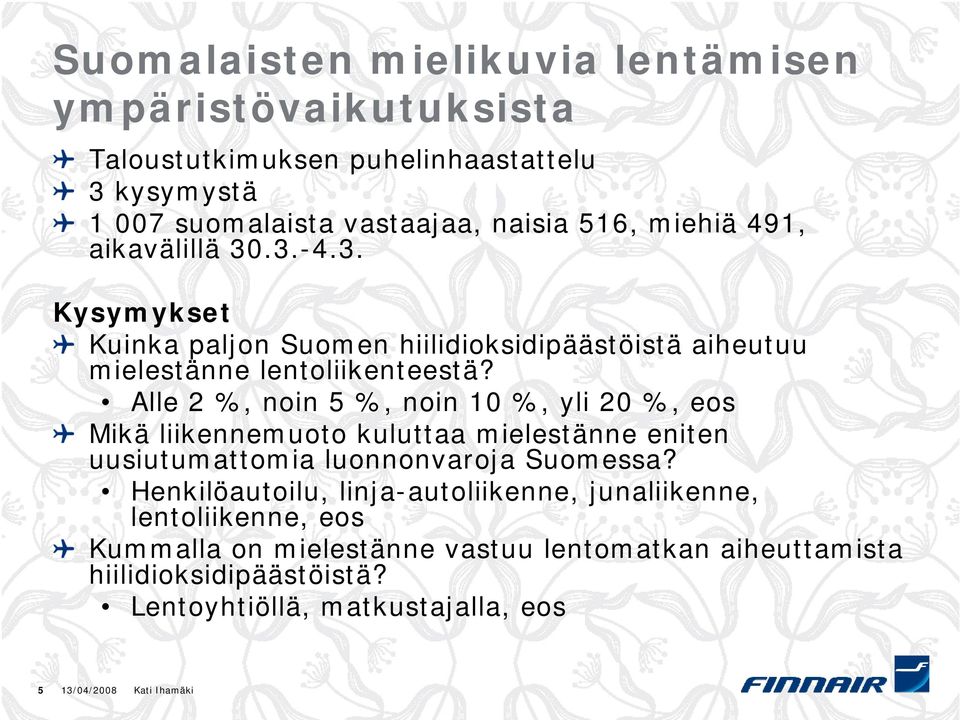 Alle 2 %, noin 5 %, noin 10 %, yli 20 %, eos Mikä liikennemuoto kuluttaa mielestänne eniten uusiutumattomia luonnonvaroja Suomessa?