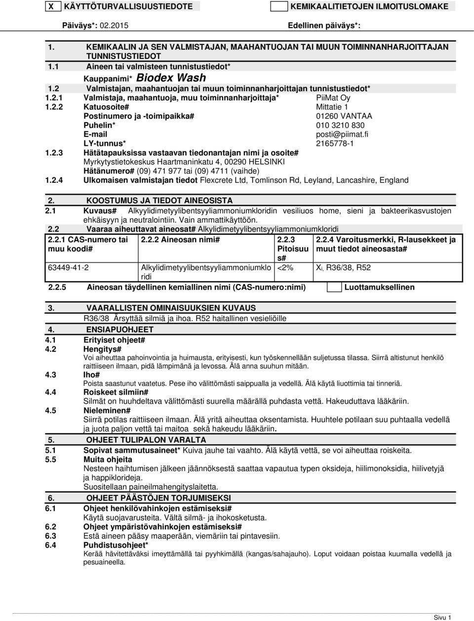 2.2 Katuosoite# Mittatie 1 Postinumero ja -toimipaikka# 01260 VANTAA Puhelin* 010 3210 830 E-mail posti@piimat.fi LY-tunnus* 2165778-1 1.2.3 Hätätapauksissa vastaavan tiedonantajan nimi ja osoite# Myrkytystietokeskus Haartmaninkatu 4, 00290 HELSINKI Hätänumero# (09) 471 977 tai (09) 4711 (vaihde) 1.