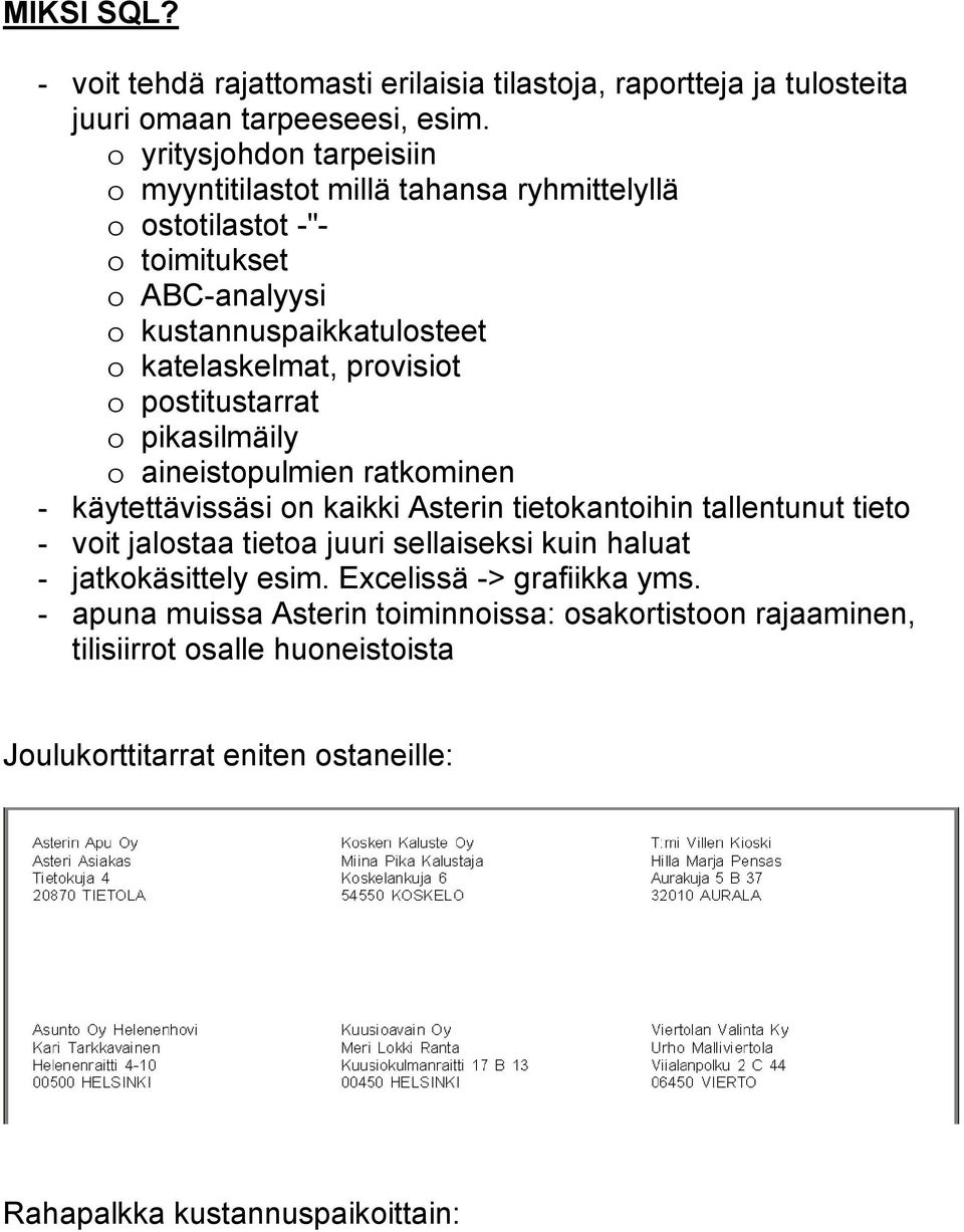 provisiot o postitustarrat o pikasilmäily o aineistopulmien ratkominen - käytettävissäsi on kaikki Asterin tietokantoihin tallentunut tieto - voit jalostaa tietoa juuri