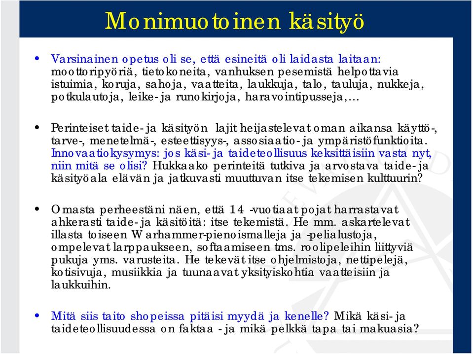 ympäristöfunktioita. Innovaatiokysymys: jos käsi- ja taideteollisuus keksittäisiin vasta nyt, niin mitä se olisi?