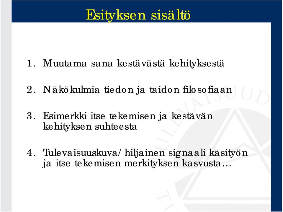 Esimerkki itse tekemisen ja kestävän kehityksen suhteesta 4.