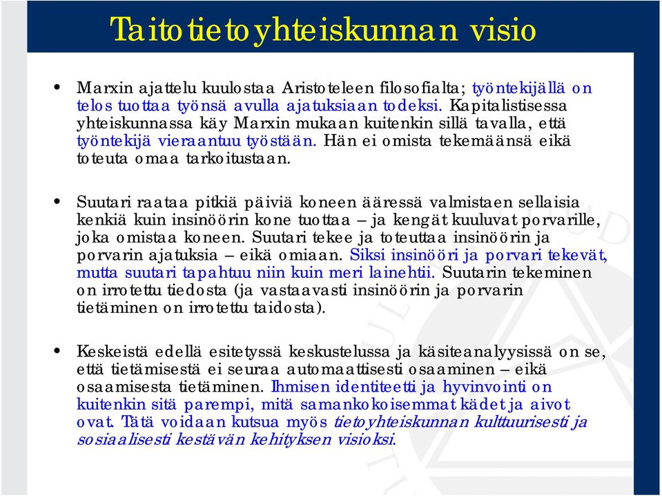 Suutari raataa pitkiä päiviä koneen ääressä valmistaen sellaisia kenkiä kuin insinöörin kone tuottaa ja kengät kuuluvat porvarille, joka omistaa koneen.