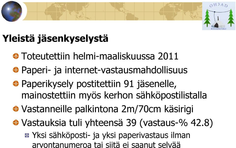 kerhon sähköpostilistalla Vastanneille palkintona 2m/70cm käsirigi Vastauksia tuli