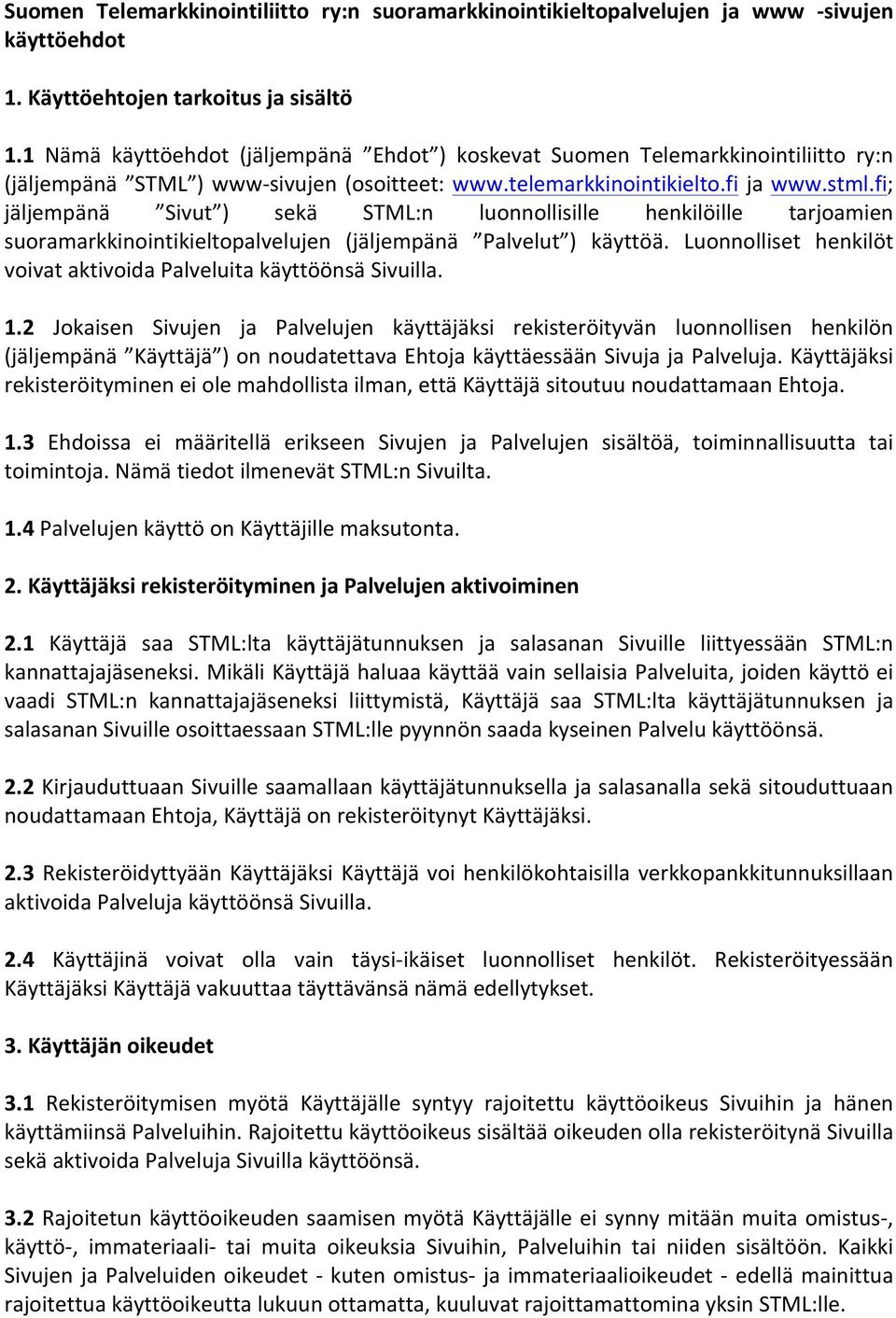 fi; jäljempänä Sivut ) sekä STML:n luonnollisille henkilöille tarjoamien suoramarkkinointikieltopalvelujen (jäljempänä Palvelut ) käyttöä.