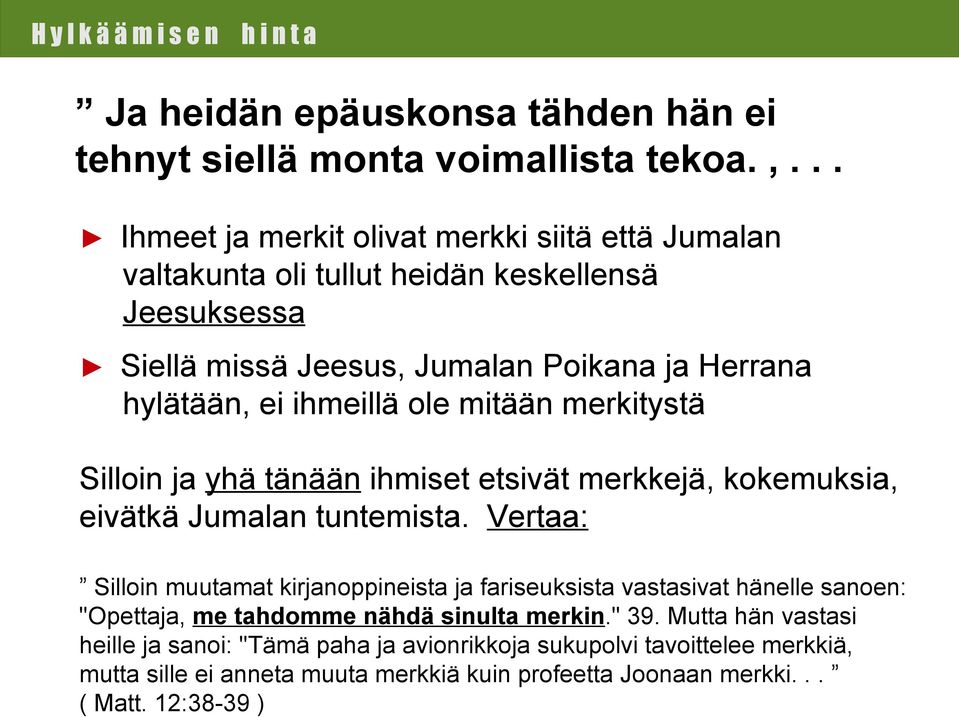 ihmeillä ole mitään merkitystä Silloin ja yhä tänään ihmiset etsivät merkkejä, kokemuksia, eivätkä Jumalan tuntemista.