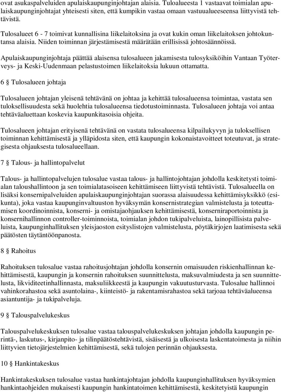 Tulosalueet 6-7 toimivat kunnallisina liikelaitoksina ja ovat kukin oman liikelaitoksen johtokuntansa alaisia. Niiden toiminnan järjestämisestä määrätään erillisissä johtosäännöissä.